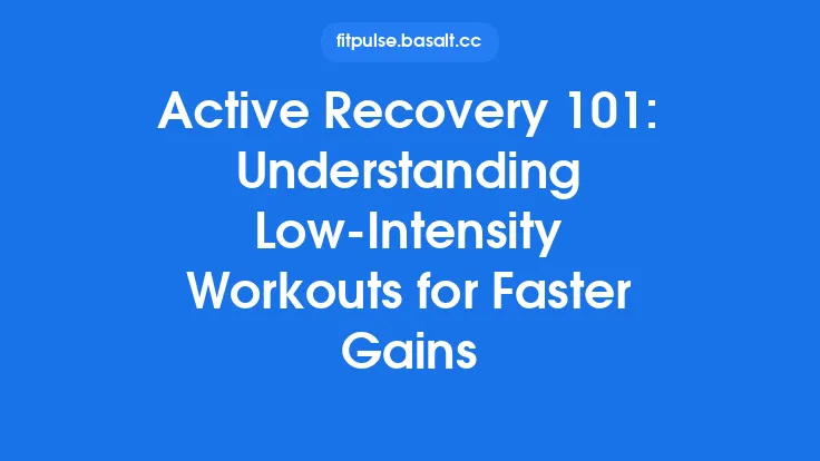 Active Recovery 101: Understanding Low‑Intensity Workouts for Faster Gains Thumbnail