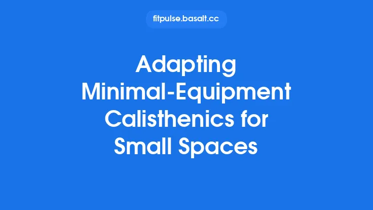 Adapting Minimal‑Equipment Calisthenics for Small Spaces Thumbnail