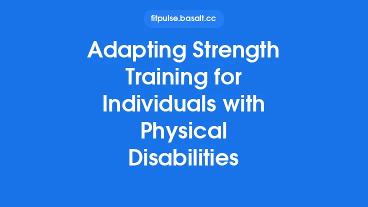 Adapting Strength Training for Individuals with Physical Disabilities Thumbnail
