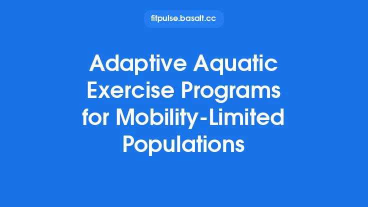 Adaptive Aquatic Exercise Programs for Mobility‑Limited Populations Thumbnail