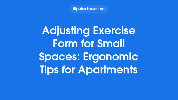 Adjusting Exercise Form for Small Spaces: Ergonomic Tips for Apartments Thumbnail