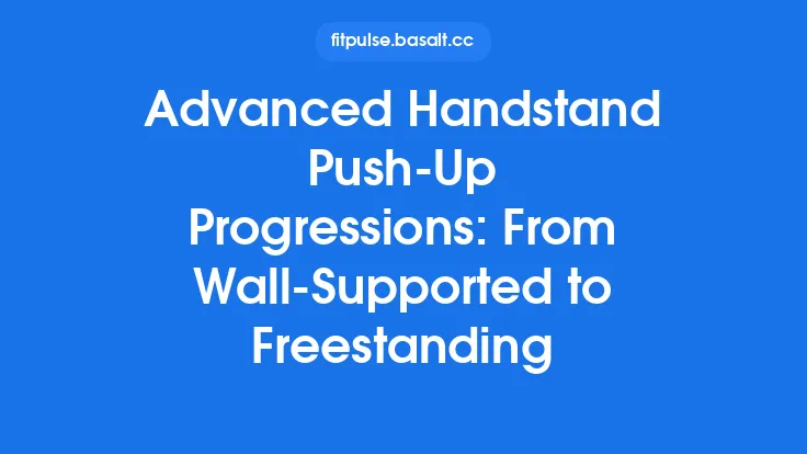 Advanced Handstand Push‑Up Progressions: From Wall‑Supported to Freestanding Thumbnail