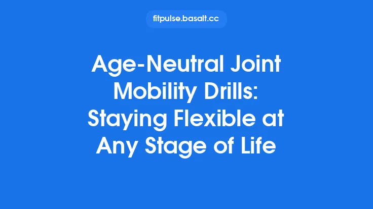 Age‑Neutral Joint Mobility Drills: Staying Flexible at Any Stage of Life Thumbnail