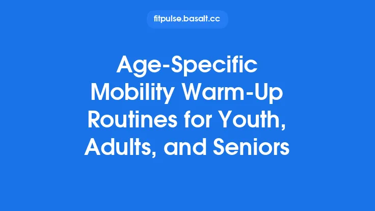 Age‑Specific Mobility Warm‑Up Routines for Youth, Adults, and Seniors Thumbnail