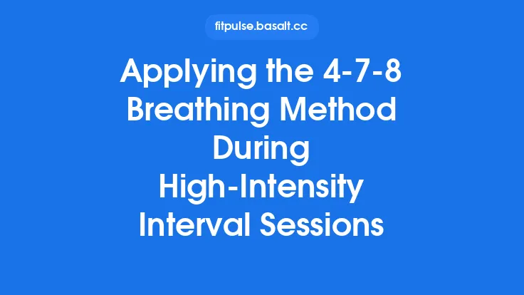 Applying the 4‑7‑8 Breathing Method During High‑Intensity Interval Sessions Thumbnail