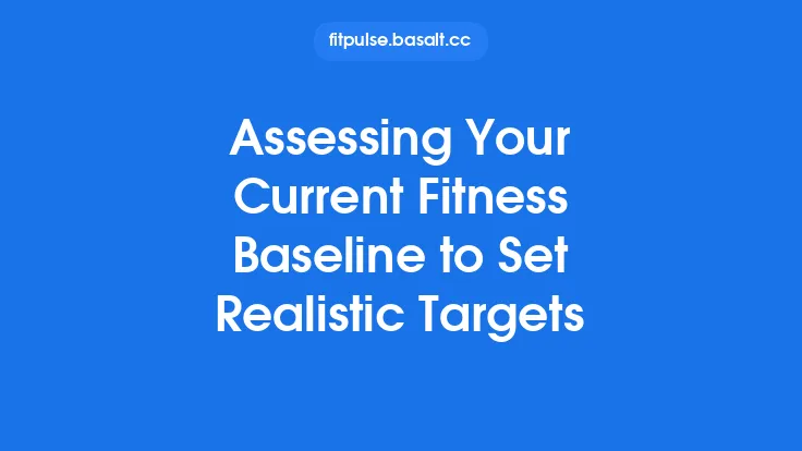 Assessing Your Current Fitness Baseline to Set Realistic Targets Thumbnail
