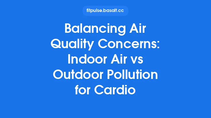 Balancing Air Quality Concerns: Indoor Air vs Outdoor Pollution for Cardio Thumbnail