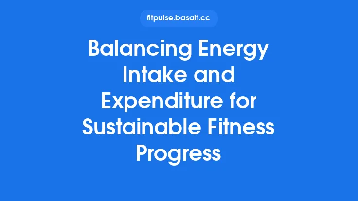 Balancing Energy Intake and Expenditure for Sustainable Fitness Progress Thumbnail