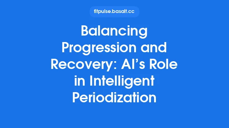 Balancing Progression and Recovery: AI’s Role in Intelligent Periodization Thumbnail