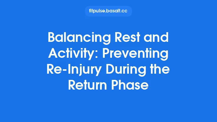 Balancing Rest and Activity: Preventing Re‑Injury During the Return Phase Thumbnail