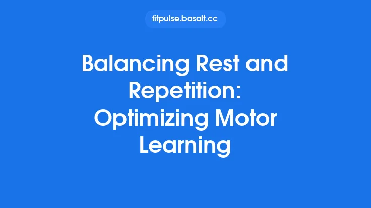 Balancing Rest and Repetition: Optimizing Motor Learning Thumbnail