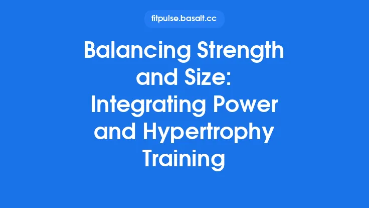 Balancing Strength and Size: Integrating Power and Hypertrophy Training Thumbnail