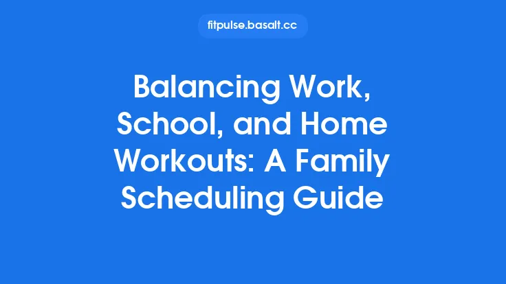 Balancing Work, School, and Home Workouts: A Family Scheduling Guide Thumbnail