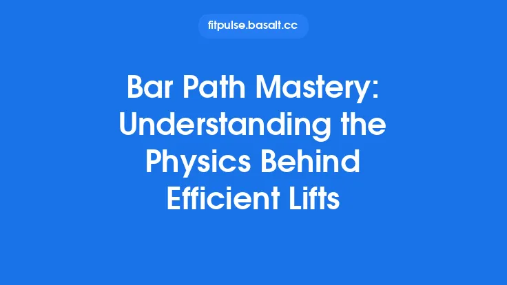 Bar Path Mastery: Understanding the Physics Behind Efficient Lifts Thumbnail