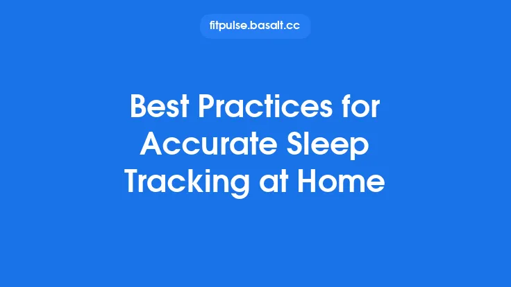 Best Practices for Accurate Sleep Tracking at Home Thumbnail