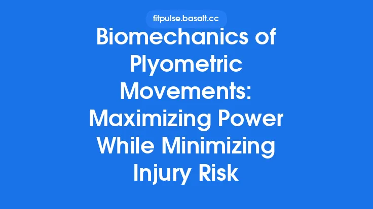 Biomechanics of Plyometric Movements: Maximizing Power While Minimizing Injury Risk Thumbnail