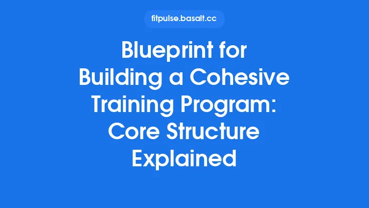 Blueprint for Building a Cohesive Training Program: Core Structure Explained Thumbnail