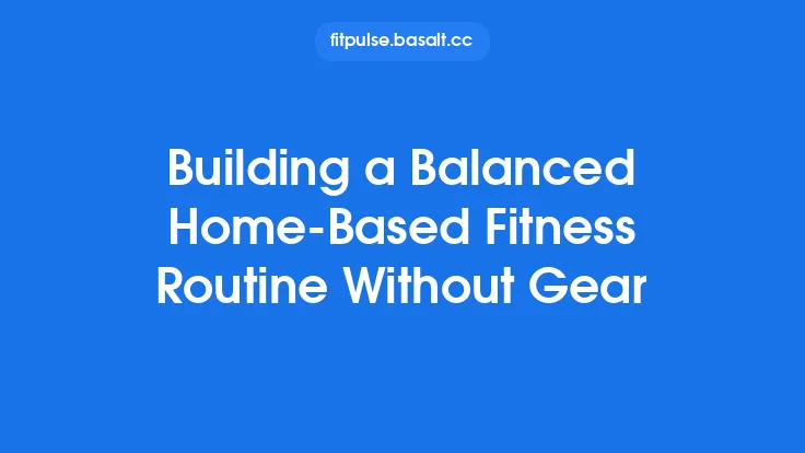 Building a Balanced Home‑Based Fitness Routine Without Gear Thumbnail