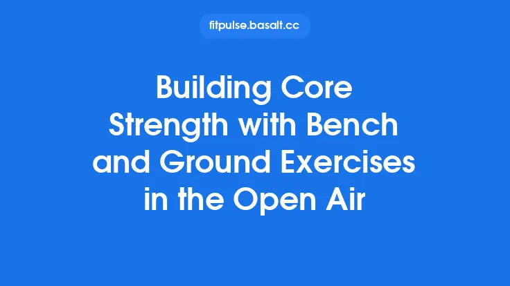 Building Core Strength with Bench and Ground Exercises in the Open Air Thumbnail
