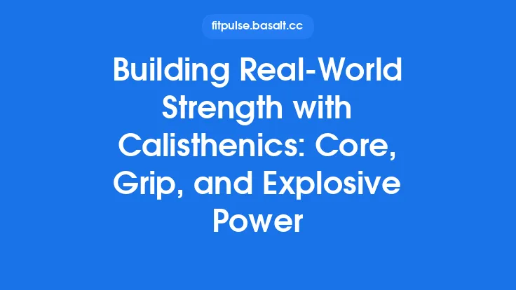 Building Real-World Strength with Calisthenics: Core, Grip, and Explosive Power Thumbnail