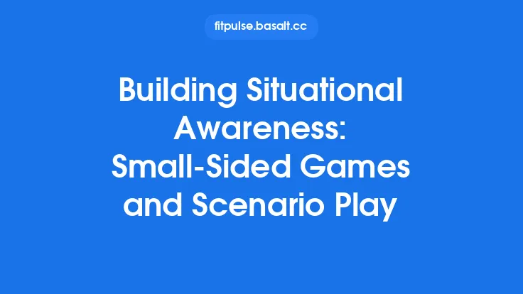 Building Situational Awareness: Small‑Sided Games and Scenario Play Thumbnail