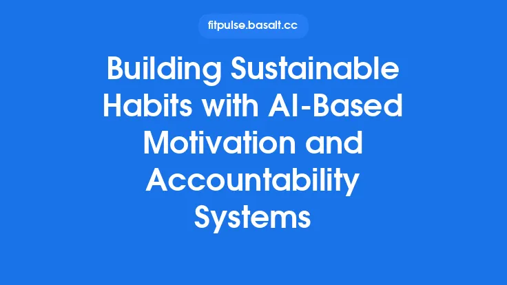 Building Sustainable Habits with AI‑Based Motivation and Accountability Systems Thumbnail