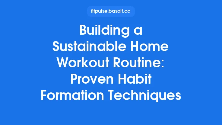 Building a Sustainable Home Workout Routine: Proven Habit Formation Techniques Thumbnail