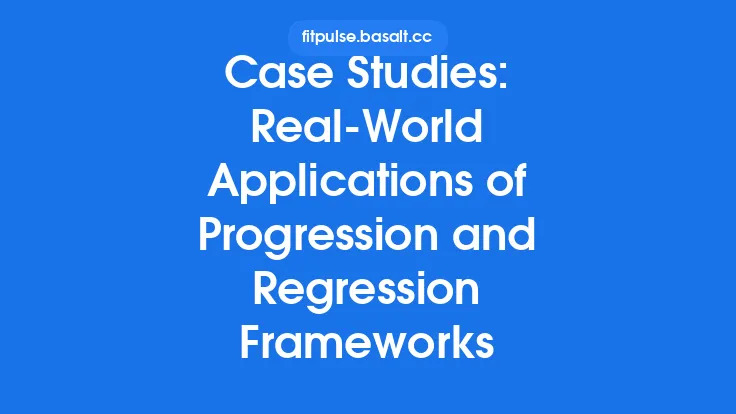 Case Studies: Real‑World Applications of Progression and Regression Frameworks Thumbnail