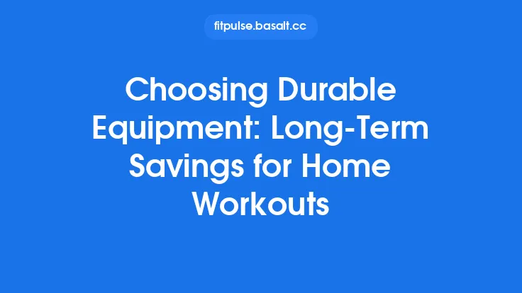 Choosing Durable Equipment: Long‑Term Savings for Home Workouts Thumbnail