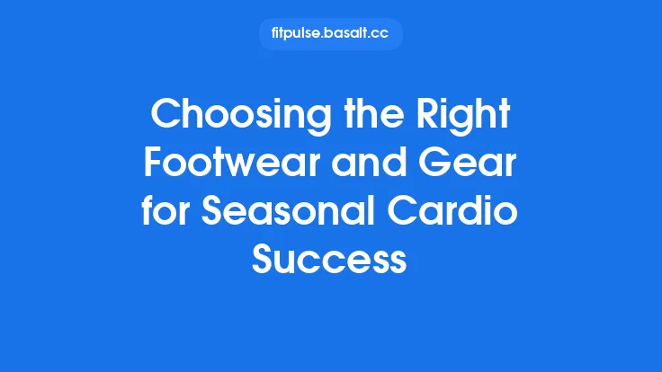 Choosing the Right Footwear and Gear for Seasonal Cardio Success Thumbnail