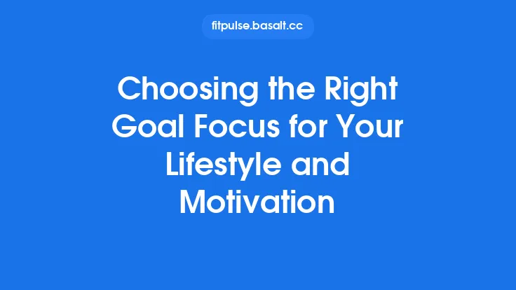 Choosing the Right Goal Focus for Your Lifestyle and Motivation Thumbnail