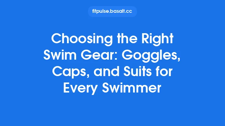 Choosing the Right Swim Gear: Goggles, Caps, and Suits for Every Swimmer Thumbnail