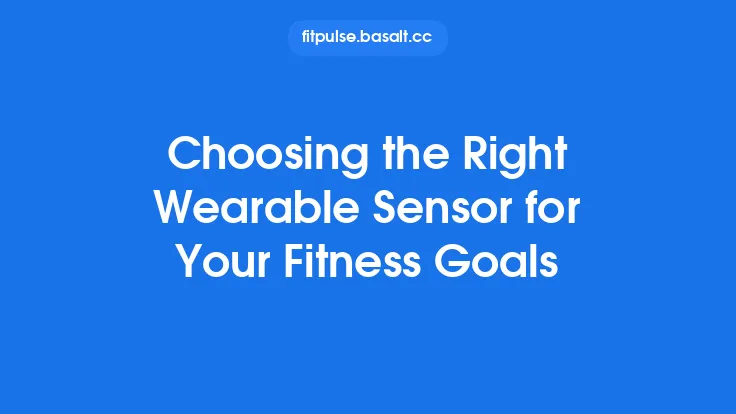 Choosing the Right Wearable Sensor for Your Fitness Goals Thumbnail