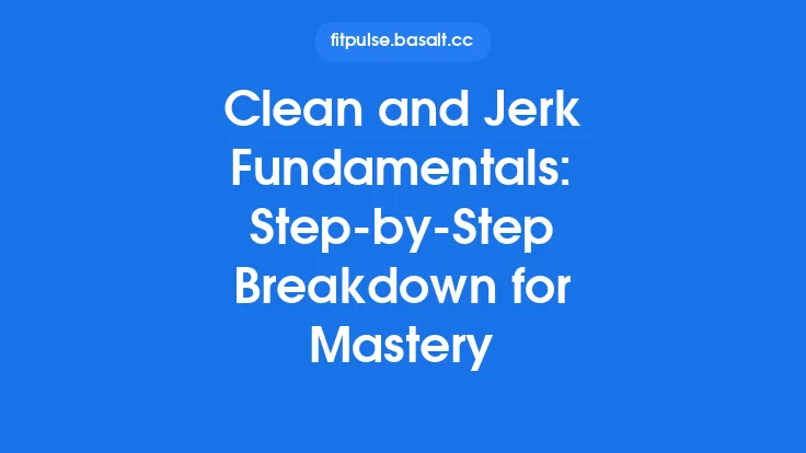 Clean and Jerk Fundamentals: Step‑by‑Step Breakdown for Mastery Thumbnail