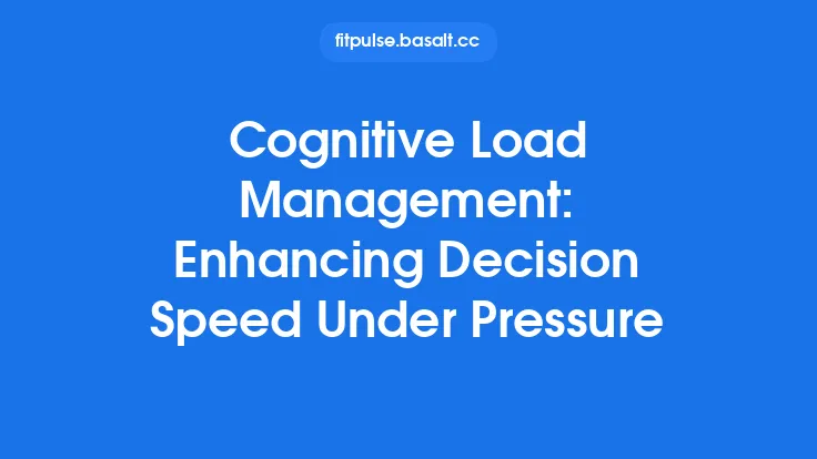 Cognitive Load Management: Enhancing Decision Speed Under Pressure Thumbnail