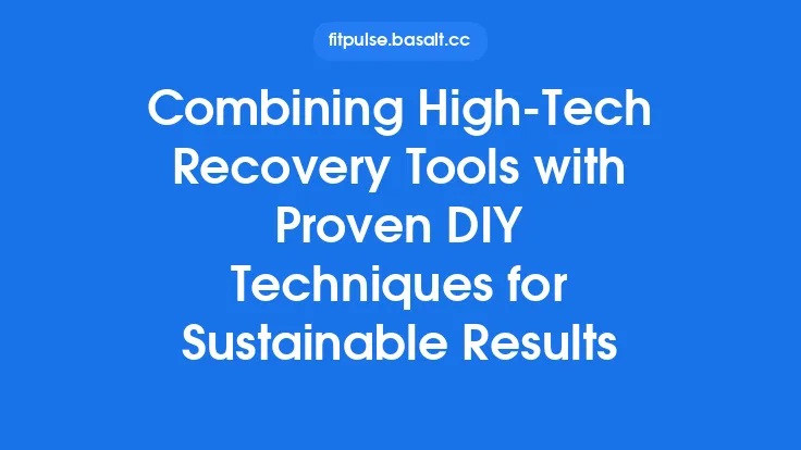 Combining High‑Tech Recovery Tools with Proven DIY Techniques for Sustainable Results Thumbnail