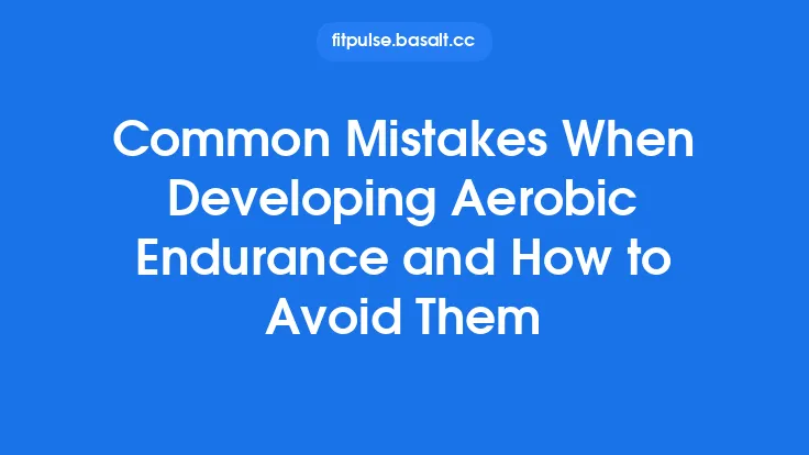 Common Mistakes When Developing Aerobic Endurance and How to Avoid Them Thumbnail