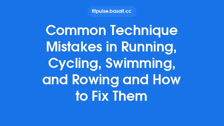 Common Technique Mistakes in Running, Cycling, Swimming, and Rowing and How to Fix Them Thumbnail