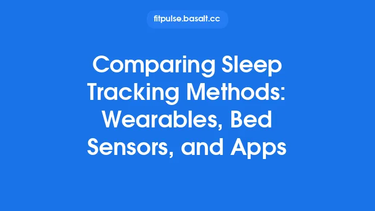 Comparing Sleep Tracking Methods: Wearables, Bed Sensors, and Apps Thumbnail