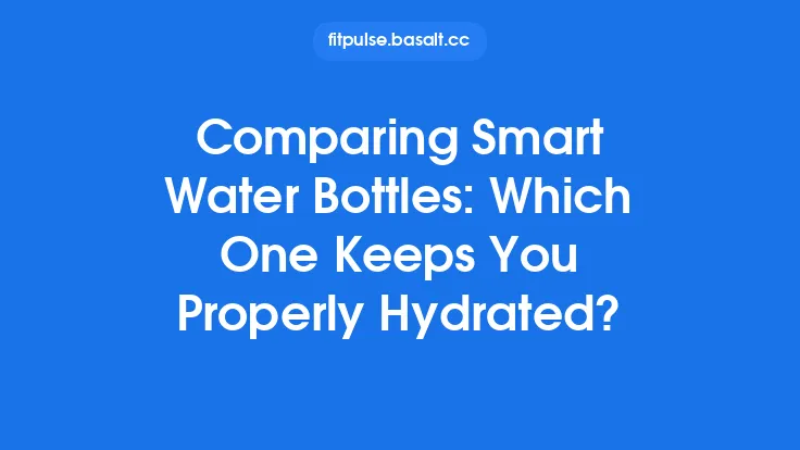 Comparing Smart Water Bottles: Which One Keeps You Properly Hydrated? Thumbnail