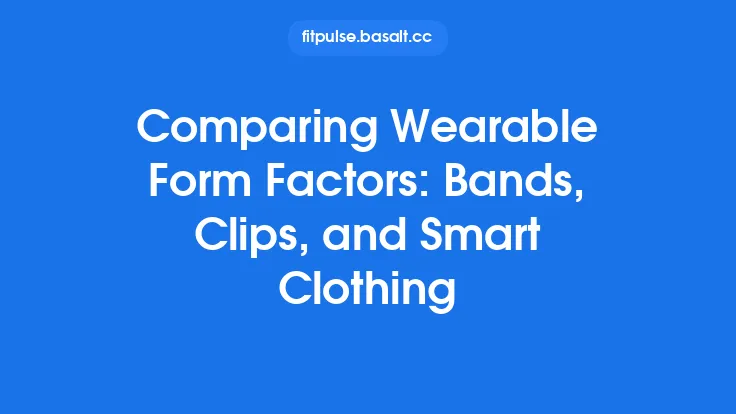 Comparing Wearable Form Factors: Bands, Clips, and Smart Clothing Thumbnail