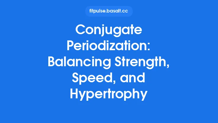 Conjugate Periodization: Balancing Strength, Speed, and Hypertrophy Thumbnail