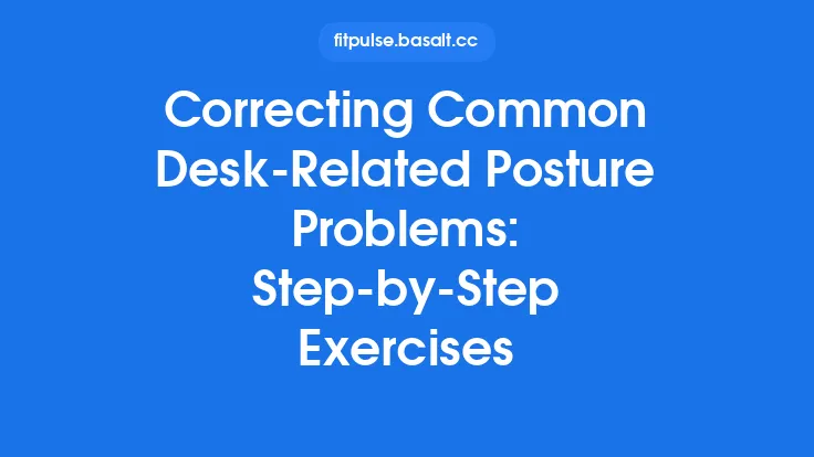 Correcting Common Desk‑Related Posture Problems: Step‑by‑Step Exercises Thumbnail