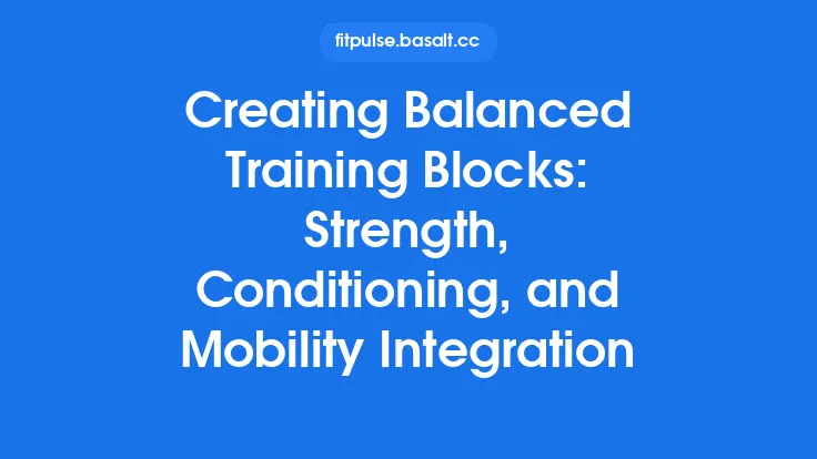 Creating Balanced Training Blocks: Strength, Conditioning, and Mobility Integration Thumbnail