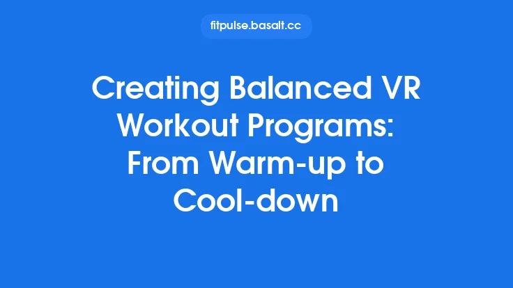 Creating Balanced VR Workout Programs: From Warm‑up to Cool‑down Thumbnail