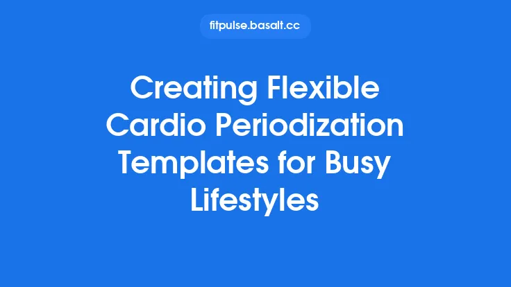 Creating Flexible Cardio Periodization Templates for Busy Lifestyles Thumbnail