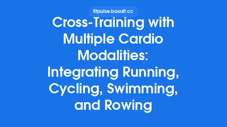 Cross‑Training with Multiple Cardio Modalities: Integrating Running, Cycling, Swimming, and Rowing Thumbnail