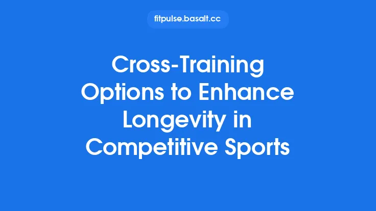 Cross-Training Options to Enhance Longevity in Competitive Sports Thumbnail