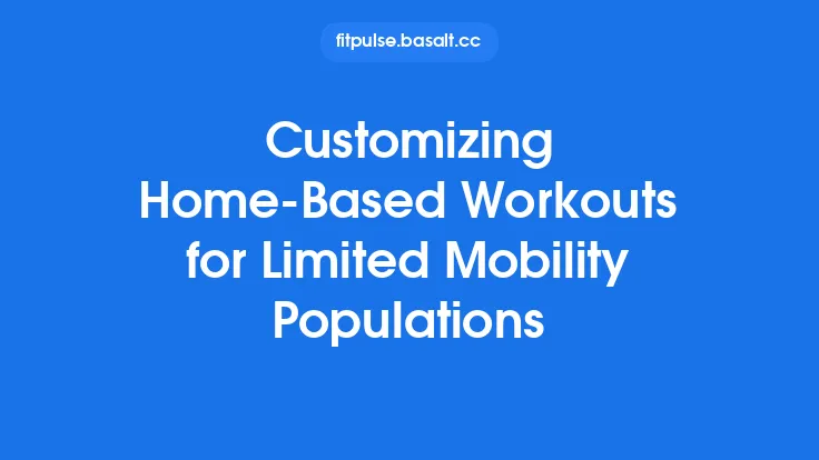 Customizing Home‑Based Workouts for Limited Mobility Populations Thumbnail