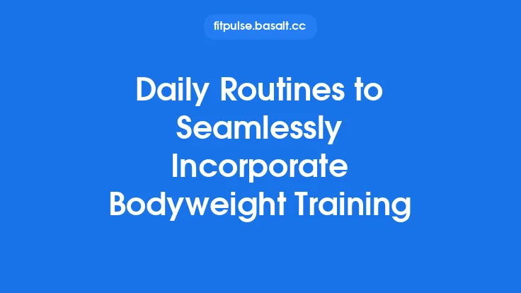 Daily Routines to Seamlessly Incorporate Bodyweight Training Thumbnail